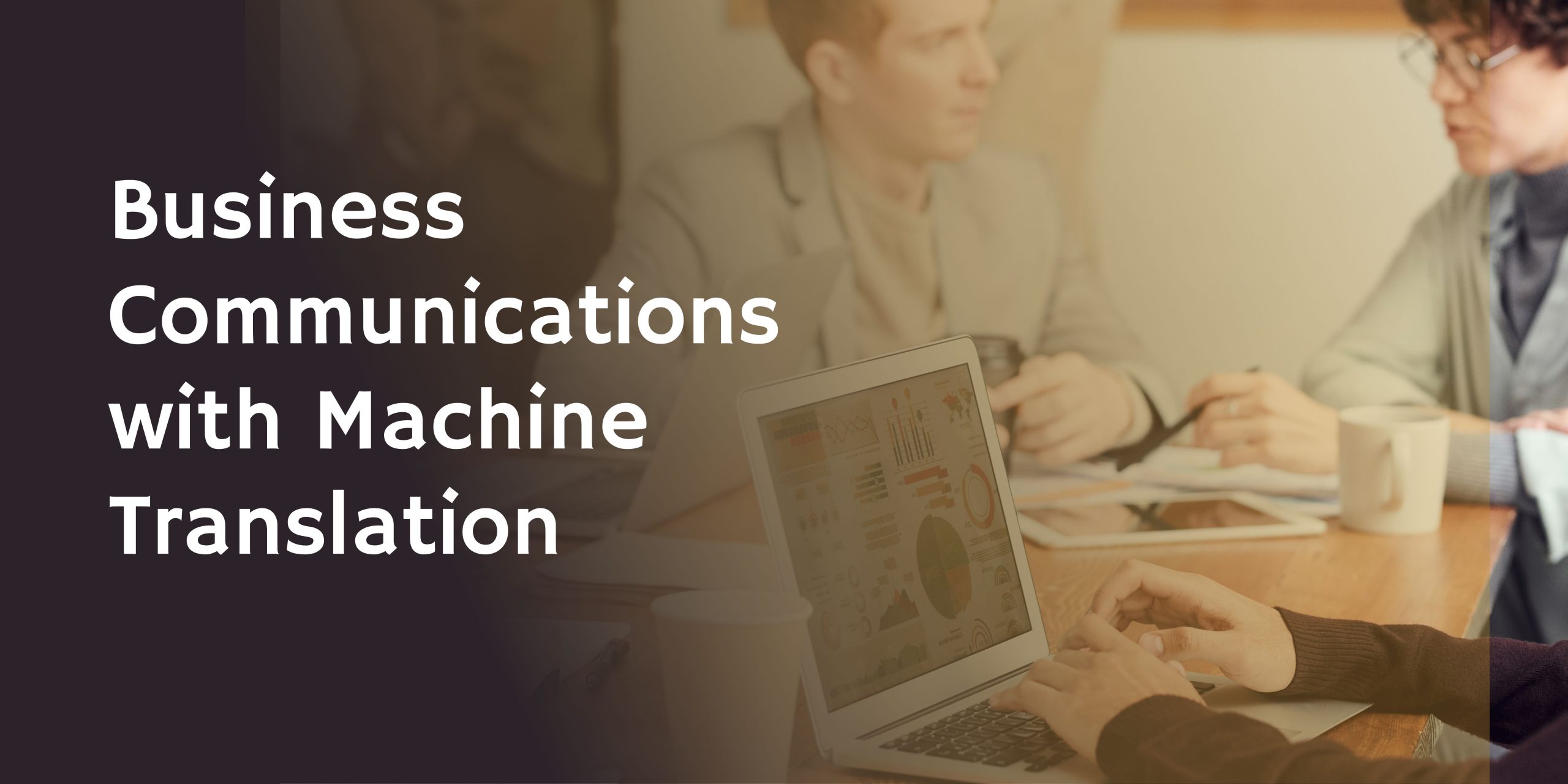 Transforming Business Communications with Machine Translation