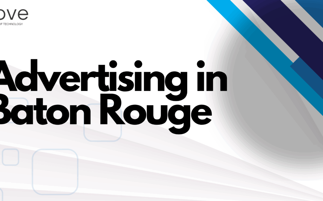 Advertising in Baton Rouge – Grow Your Local Brand Fast