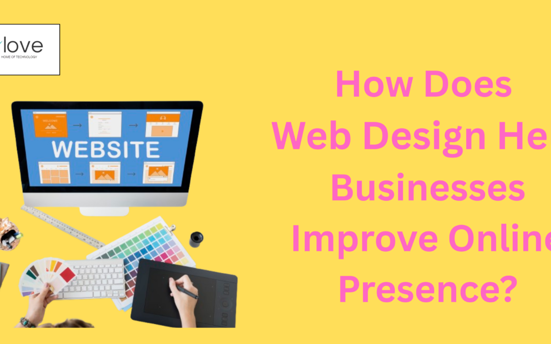 How Does Web Design Help Businesses Improve Online Presence