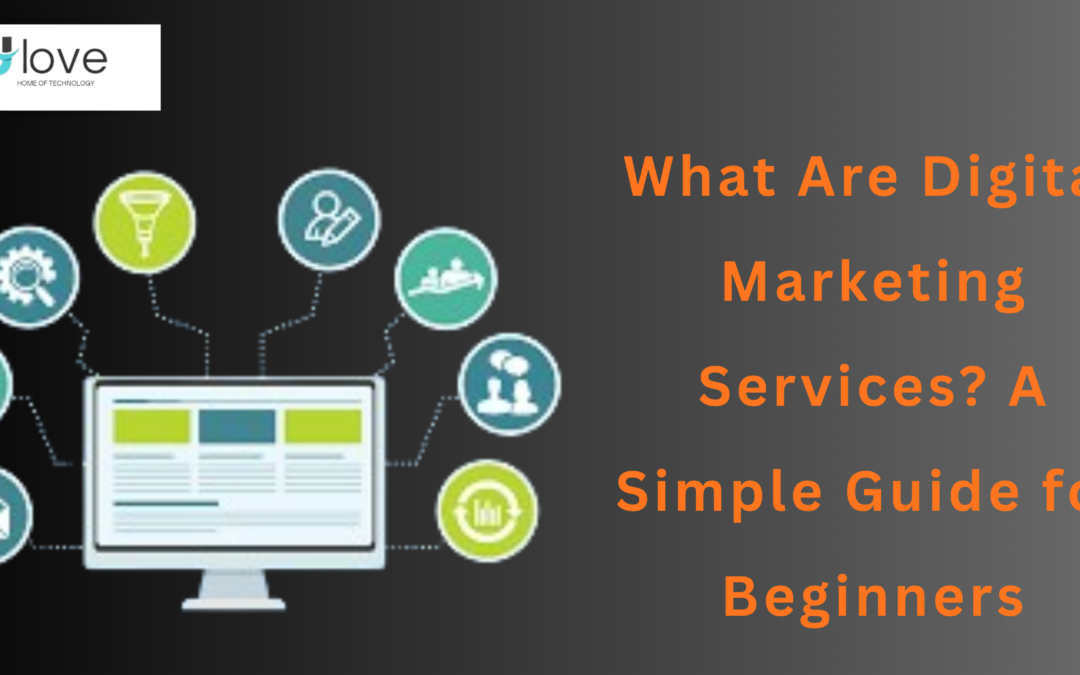 What Are Digital Marketing Services A Simple Guide for Beginners
